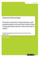Zwischen deutschem Kolonialismus und postkolonialem Genozid. Eine Analyse Hans Christoph Buchs Roman "Kain und Abel in Afrika": ... historischen Afrikaroman 3668866015 Book Cover