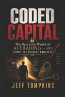 Coded Capital: The Secretive World of AI Trading – and How to Profit From It B0H3XHKMD5 Book Cover