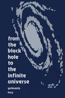 From the Black Hole to the Infinite Universe 0816233233 Book Cover