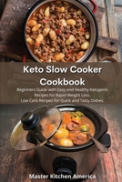 Keto Slow Cooker Cookbook: Beginners Guide with Easy and Healthy Ketogenic Recipes for Rapid Weight Loss. Low Carb Recipes for Quick and Tasty Dishes. 1914196511 Book Cover