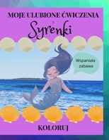 Syrenki. Moje ulubione cwiczenia. Koloruj: Kolorowanka dla dzieci z syrenami B0BJ46CJTS Book Cover
