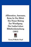 Alliteration, Assonanz, Reim In Der Bibel: Ein Neuer Beitrag Zur Wurdigung Der Luther'schen Bibelverdeutschung (1883) 116831576X Book Cover