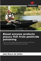 Blood enzyme protects piauçu fish from pesticide poisoning 6202418761 Book Cover