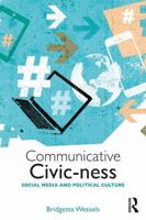 Communicative Civic-Ness: Social Media and Political Culture 1138959405 Book Cover