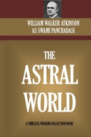 The Astral World: Its Scenes, Dwellers, and Phenomena (Occult Manuals) 1585090719 Book Cover