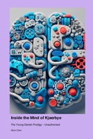 Inside the Mind of Kjaerbye: The Young Danish Prodigy - Unauthorized 1779698984 Book Cover