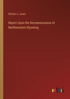 Report Upon the Reconnaissance of Northwestern Wyoming 1018041273 Book Cover