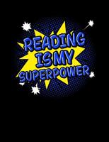 Reading is My Superpower: Composition Notebook for Book Lovers, Readers and Bibliophiles 1074628543 Book Cover