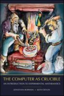 The Computer as Crucible: An Introduction to Experimental Mathematics 1568813430 Book Cover