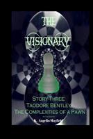 The Visionary - Taodore Bentley - Story Three - the Complexities of a Pawn 197950654X Book Cover