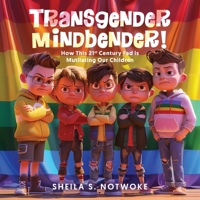 Transgender Mindbender: How This 21st Century Fad is Mutilating Our Children 1959620185 Book Cover