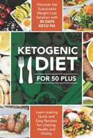 Ketogenic Diet For 50 Plus: Discover The Sustainable Weight Loss Solution With 30 Days Keto Fix, And Learn Making Quick And Easy Recipes For Lifelong Health And Vitality B086FS9ZSK Book Cover