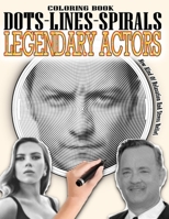 LEGENDARY ACTORS DOTS LINES SPIRALS COLORING BOOK: 100 Most Famous Actors coloring book - Adults Relaxation Stress Relief - For Cinema & Hollywood Lovers - Great Gift Idea B08GLMMCYL Book Cover