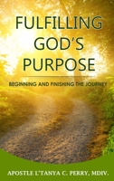 Fulfilling God's Purpose: Beginning and Finishing the Journey 195705235X Book Cover