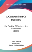A Compendium of Dentistry for the Use of Students and Practitioners 1017677158 Book Cover