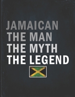 Jamaican The Man The Myth The Legend: Customized Personalized Gift for Coworker Undated Planner Daily Weekly Monthly Calendar Organizer Journal 167189975X Book Cover