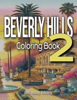 Beverly Hills 2 Coloring Book: More Beautiful Homes in The Flats, Luxurious Hotels, Unique Canyon Estates, Dazzling Rodeo Drive Stores, Color Famous ... an Adult Coloring Book Tour of Beverly Hills B0CNT9FDQB Book Cover
