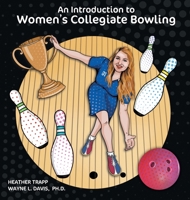 An Introduction to Women's Collegiate Bowling 1940803403 Book Cover
