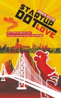 Startup Dot Love: An IT-Novel About Love, Startups and the Golden Gate Bridge 1735409510 Book Cover