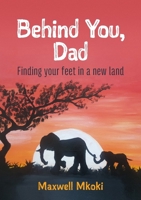 Behind You, Dad: Finding your feet in a new land 0473696290 Book Cover