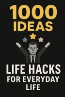 1000 Ideas: Life Hacks for Everyday Problems: Simple Solutions or a Smarter Life (1000 Ideas Books) B0FFZN5F4V Book Cover