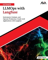 Ultimate LLMOps with Langfuse: Instrument, Evaluate, and Operate Production-Grade LLM Applications with Langfuse (English Edition) 9349887541 Book Cover