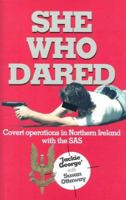 SHE WHO DARED: Covert Operations in Northern Ireland with the SAS 0850526868 Book Cover