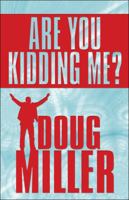 Are You Kidding Me?: A Life Journey with Unexpected Results 1615821465 Book Cover