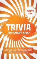 Trivia for Smart Kids!: A Game Book with 300 Questions About Bugs, Video Games, Space, Movies, Flags, Weird Laws, Candy and More! B086FTS8PK Book Cover