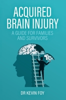 Acquired Brain Injury: A Guide for Families and Survivors 1839193166 Book Cover