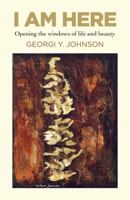 I Am Here: Opening the Windows of Life and Beauty 1782794263 Book Cover