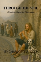 Through The Veil: A Mother-Daughter Pilgrimage B0FG1FSG4X Book Cover