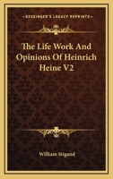 The Life Work And Opinions Of Heinrich Heine V2 1162953578 Book Cover