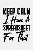 Keep Calm I Have A Spreadsheet For That: Coworker Office Funny Gag Notebook Wide Ruled Lined Journal 6x9 Inch ( Legal ruled ) Family Gift Idea Mom Dad or Kids in Holidays - Silver Cover 1674294158 Book Cover