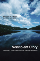 Nonviolent Story: Narrative Conflict Resolution in the Gospel of Mark 1570750610 Book Cover