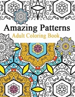 Amazing Patterns: Adult coloring book, Relaxation Stress Relieving Designs. B09TJ6KFXJ Book Cover