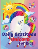 Daily Gratitude Unicorn for Kids: Amazing Daily Gratitude Unicorn for Kids & Activities, Journal for kids, girls, toddle, A Diary to Teach Children to Practice Gratitude and Attention in a Creative an 1008934909 Book Cover