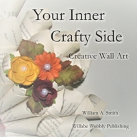 Your Inner Crafty Side: Creative Wall Art 1687567514 Book Cover
