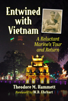 Entwined with Vietnam: A Reluctant Marine's Tour and Return 1476686017 Book Cover