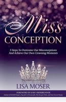 Miss Conception: 5 Steps to Overcome our Misconceptions and Achieve our own Crowning Moments 1946114383 Book Cover