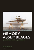 Memory Assemblages: Spectral Realism and the Logic of Addition 1350461237 Book Cover