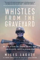 Whistles from the Graveyard: My Time Behind the Camera on War, Rage, and Restless Youth in Afghanistan 1668000032 Book Cover