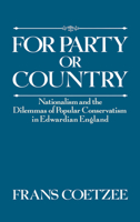 For Party or Country : Nationalism and the Dilemmas of Popular Conservatism in Edwardian England 0195062388 Book Cover