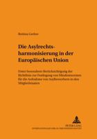 Die Asylrechtsharmonisierung in Der Europaeischen Union: Unter Besonderer Beruecksichtigung Der Richtlinie Zur Festlegung Von Mindestnormen Fuer Die A 3631523920 Book Cover
