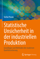 Statistische Unsicherheit in der industriellen Produktion: Grundlagen und Methoden der modernen Qualitätssicherung 3662638886 Book Cover