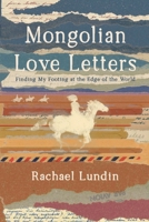 Mongolian Love Letters: Finding My Footing at the Edge of the World B0GXQ436MJ Book Cover