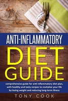 anti-inflammatory diet guide: comprehensive guide for anti inflammatory diet plan, with healthy and tasty recipes to revitalize your life by losing weight and reducing long-term illness B0849Z3JBD Book Cover