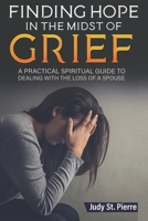Finding Hope in The Midst Of Grief: A Practical Spiritual Guide To Dealing With The Loss Of A Spouse 1736111108 Book Cover