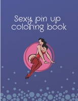 sexy pin up coloring book: coloring book for adults and men, 30+ Illustrated Drawings and Artwork of Sexy Pin Up Girls B08B3798WK Book Cover