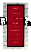 Love Across the Color Line: The Letters of Alice Hanley to Channing Lewis 1558490248 Book Cover